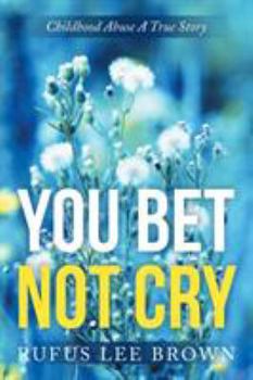 Paperback "You Bet Not Cry": Childhood Abuse A True Story Book
