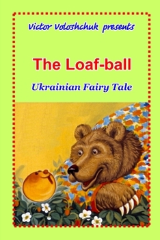 Paperback The Loaf-ball: Ukrainian fairy tale Book