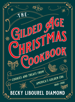 The Gilded Age Christmas Cookbook: Cookies and Treats from America's Golden Era