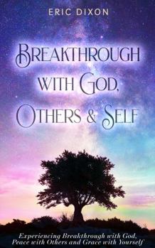 Paperback Experiencing Breakthrough With God, Others & Self: Experiencing Breakthrough with God, Peace with Others and Grace with Yourself Book