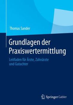 Paperback Grundlagen Der Praxiswertermittlung: Leitfaden Für Ärzte, Zahnärzte Und Gutachter [German] Book