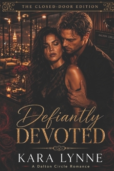Defiantly Devoted: The Closed-Door Edition (The Dalton Circle Series The Closed-Door Edition)
