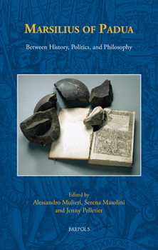 Marsilius of Padua: Between History, Politics, and Philosophy