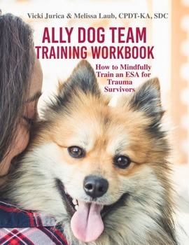Paperback Ally Dog Team Training Workbook: How to Mindfully Train an ESA for Trauma Survivors Book
