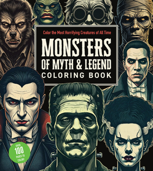 Paperback Monsters of Myth and Legend Coloring Book: Color the Most Horrifying Creatures of All Time - Over 100 Pages to Color! Book