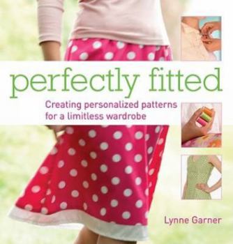 Paperback Perfectly Fitted: Creating Personalized Patterns for a Limitless Wardrobe Book