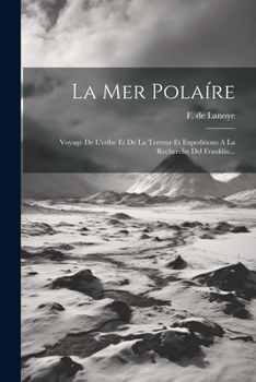 Paperback La Mer Polaíre: Voyage De L'eribe Et De La Terreur Et Expeditions A La Recherche Del Franklin... [French] Book