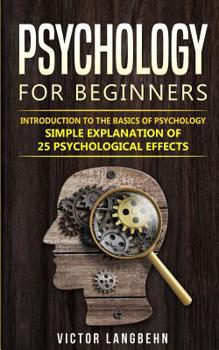 Paperback Psychology for Beginners: Introduction to the Basics of Psychology - Simple Explanation of 25 psychological Effects Book