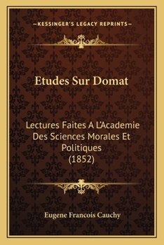 Paperback Etudes Sur Domat: Lectures Faites A L'Academie Des Sciences Morales Et Politiques (1852) [French] Book