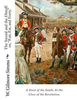 Paperback The Sword and the Distaff: or, "Fair, Fat, and Forty." A Story of the South, at the Close of the Revolution. Book