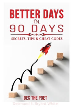 Paperback Better Days In 90 Days: Secrets, Tips & Cheat Codes Book