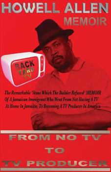 Paperback From NO TV To TV Producer: The Remarkable 'Stone, Which The Builder Refused' Short Stories of A Jamaican Immigrant who Went From Not Having A TV Book