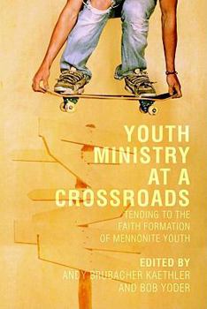 Paperback Youth Ministry at a Crossroads: Tending to the Faith Formation of Mennonite Youth Book