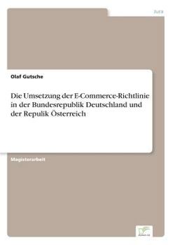Die Umsetzung Der E-Commerce-Richtlinie in Der Bundesrepublik Deutschland Und Der Repulik Osterreich