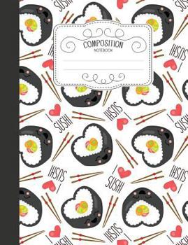 Paperback Composition Notebook: Kawaii Wide Ruled Comp Books for School - I Love Sushi Japanese Food Book