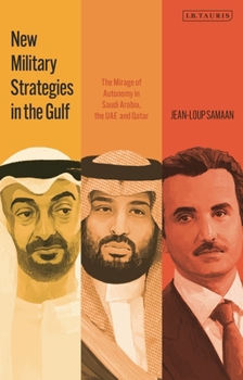 Paperback New Military Strategies in the Gulf: The Mirage of Autonomy in Saudi Arabia, the Uae and Qatar Book