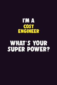 Paperback I'M A Cost Engineer, What's Your Super Power?: 6X9 120 pages Career Notebook Unlined Writing Journal Book