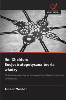 Ibn Chaldun: Socjostrategetyczna teoria wladzy (Polish Edition)