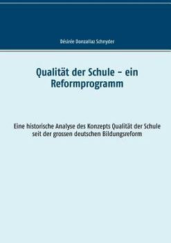 Paperback Qualität der Schule - ein Reformprogramm: Eine historische Analyse des Konzepts Qualität der Schule seit der grossen deutschen Bildungsreform [German] Book