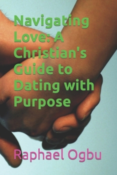 Paperback Navigating Love: A Christian's Guide to Dating with Purpose [Large Print] Book