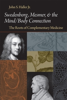 Hardcover Swedenborg, Mesmer, and the Mind/Body Connection: The Roots of Complementary Medicine Book