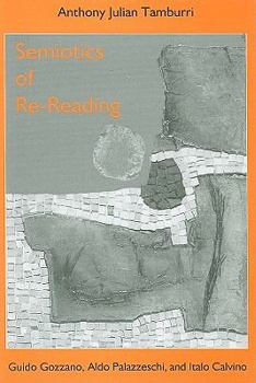 Hardcover Semiotics of Re-Reading: Guido Gozzano, Aldo Palazzeschi, and Italo Calvino Book