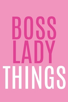 Boss Lady Things: Blank Lined Notebook Journal: Motivational Inspirational Quote Gifts For Sister Mom Dad Brother Friend Girl Boss Him Her 6x9 | 110 Blank  Pages | Plain White Paper | Soft Cover Book