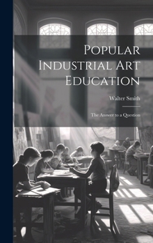 Hardcover Popular Industrial art Education: The Answer to a Question Book