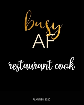 Paperback Planner 2020: Busy AF restaurant cook: Year 2020 - 365 Daily - 52 Week journal Planner Calendar Schedule Organizer Appointment Noteb Book