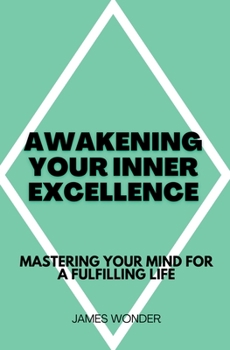 Paperback Awakening Your Inner Excellence: Mastering Your Mind for a Fulfilling Life Book