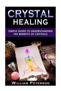 Paperback Crystal Healing: Simple Guide To Understanding The Benefits Of Crystals Book