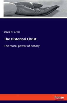 Paperback The Historical Christ: The moral power of history Book