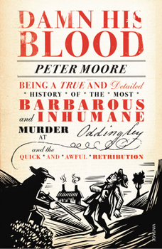 Paperback Damn His Blood: Being a True and Detailed History of the Most Barbarous and Inhumane Murder at Oddingley and the Quick and Awful Retri Book