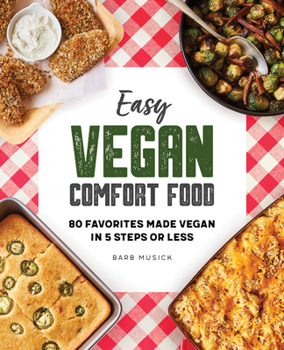 Paperback Easy Vegan Comfort Food: 80 Favorites Made Vegan in 5 Steps or Less Book