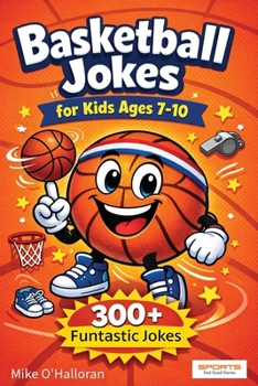 Paperback Basketball Jokes for Kids Ages 7-10: 300+ Funtastic Jokes Book