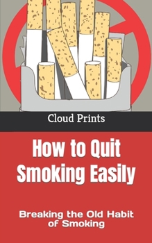 Paperback How to Quit Smoking Easily: Breaking the Old Habit of Smoking Book