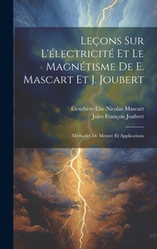 Hardcover Leçons Sur L'électricité Et Le Magnétisme De E. Mascart Et J. Joubert: Méthodes De Mesure Et Applications [French] Book