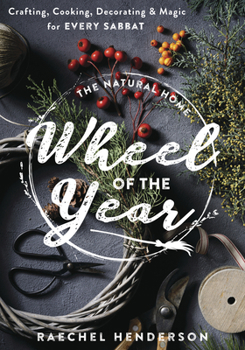Paperback The Natural Home Wheel of the Year: Crafting, Cooking, Decorating & Magic for Every Sabbat Book