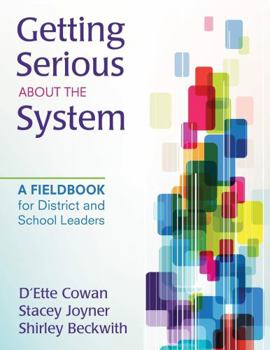 Getting Serious about the System: A Fieldbook for District and School Leaders