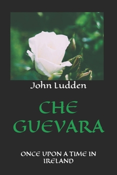 CHE GUEVARA: ONCE UPON A TIME IN IRELAND