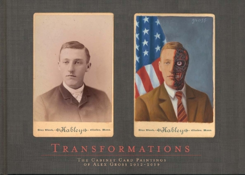 Hardcover Transformations: The Cabinet Card Paintings of Alex Gross 2012 - 2019 Book