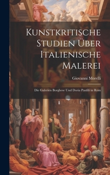 Hardcover Kunstkritische Studien Über Italienische Malerei: Die Galerien Borghese Und Doria Panfili in Rom [German] Book