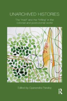 Unarchived Histories: The "Mad" and the "Trifling" in the Colonial and Postcolonial World