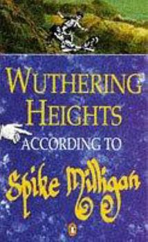 Wuthering Heights According to Spike Milligan - Book  of the According to Spike Milligan