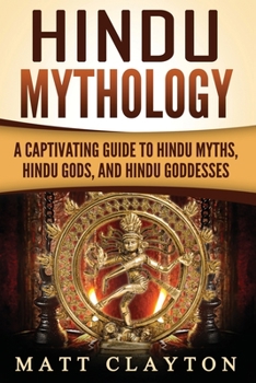 Paperback Hindu Mythology: A Captivating Guide to Hindu Myths, Hindu Gods, and Hindu Goddesses Book