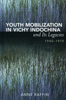 Hardcover Youth Mobilization in Vichy Indochina and Its Legacies, 1940 to 1970 Book