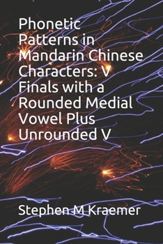 Paperback Phonetic Patterns in Mandarin Chinese Characters: V Finals with a Rounded Medial Vowel Plus Unrounded V Book