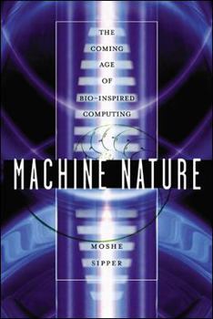 Hardcover Machine Nature: The Coming Age of Bio-Inspired Computing Book