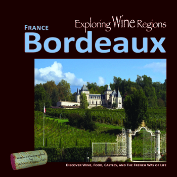 Paperback Exploring Wine Regions - Bordeaux France: Discover Wine, Food, Castles, and the French Way of Life Book