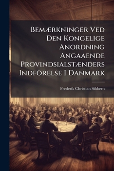 Bemaerkninger Ved Den Kongelige Anordning Angaaende Provindsialstaenders Indforelse I Danmark (1832)